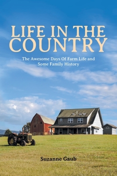 Paperback Life In The Country: The Awesome Days Of Farm Life and Some Family History Book