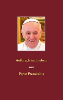 Paperback Aufbruch im Lieben mit Papst Franziskus [German] Book