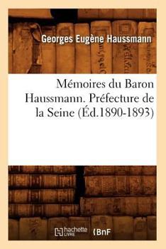 Ma(c)Moires Du Baron Haussmann. Pra(c)Fecture de La Seine (A0/00d.1890-1893)