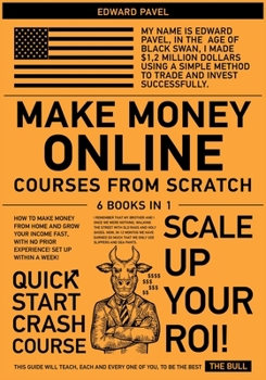 Make Money Online Courses from Scratch [6 in 1]: How to Make Money from Home and Grow Your Income Fast, with No Prior Experience! Set up Within a Week!