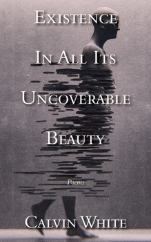 Existence in All Its Uncoverable Beauty