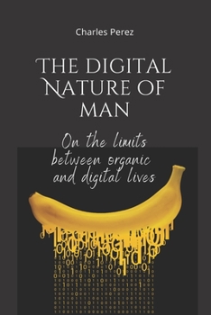 Paperback The Digital Nature of Man: On the limits between organic and digital lives Book