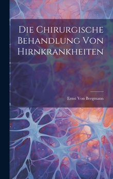 Hardcover Die Chirurgische Behandlung Von Hirnkrankheiten [German] Book