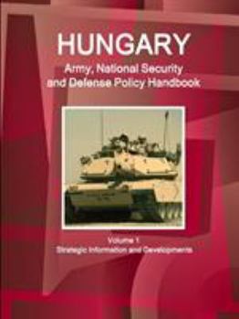 Paperback Hungary Army, National Security and Defense Policy Handbook Volume 1 Strategic Information and Developments Book