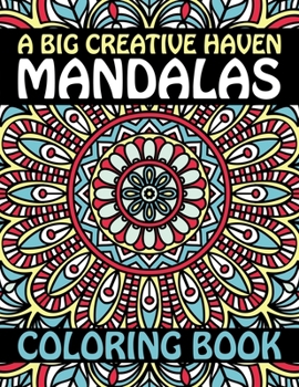 A Big Creative Haven Mandalas Coloring Book: Creativity, Reduce Stress, and Bring Balance Advanced Mandala Adult Coloring Book ... Stress Relieving Design Featuring Relaxing Mandala Coloring Pattern