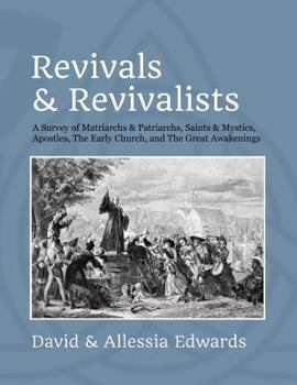 Paperback Revivals and Revivalists: A Survey of Matriarchs and Patriarchs, Saints and Mystics, Apostles, The Early Church, and The Great Awakenings Book