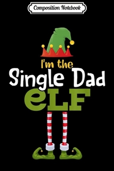 Composition Notebook: Single Dad Elf Matching Family Group Christmas Pajama  Journal/Notebook Blank Lined Ruled 6x9 100 Pages