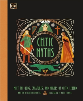 Hardcover Celtic Myths: Meet the God, Creatures, and Heroes of Celtic Legend Book