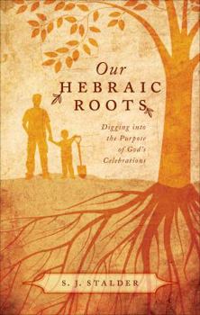 Paperback Our Hebraic Roots: Digging Into the Purpose of God's Celebrations Book