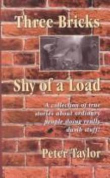 Paperback Three Bricks Shy of a Load: A Collection of Stories about Ordinary People Doing Really Dumb Stuff Book