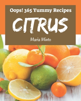 Paperback Oops! 365 Yummy Citrus Recipes: An One-of-a-kind Yummy Citrus Cookbook Book