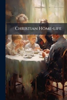 Paperback Christian Home-life: A Book Of Examples And Principles Book