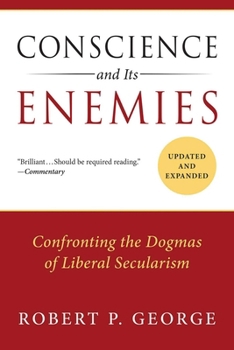 Paperback Conscience and Its Enemies: Confronting the Dogmas of Liberal Secularism Book