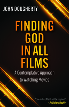 Paperback Finding God in All Films: A Contemplative Approach to Watching Movies Book