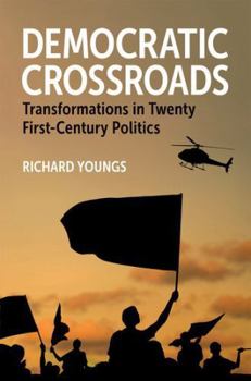 Hardcover Democratic Crossroads: Transformations in Twenty First-Century Politics Book