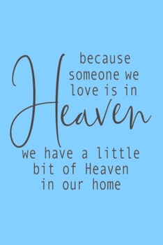 Paperback because someone we love is in Heaven we have a little bit of Heaven in our home: Lined Notebook, 110 Pages -Inspirational Quote on Blue Matte Soft Cov Book