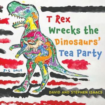 Paperback T Rex Wrecks the Dinosaurs' Tea Party Book