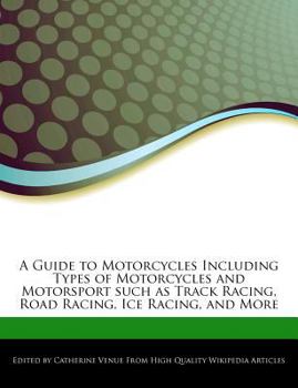 A Guide to Motorcycles Including Types of Motorcycles and Motorsport Such As Track Racing, Road Racing, Ice Racing, and More