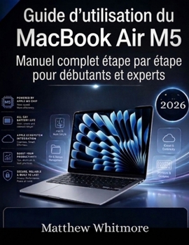 Guide d'utilisation du MacBook Air M5: Manuel complet étape par étape pour débutants et experts (French Edition)