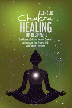 Paperback Chakra Healing for Beginners: The Ultimate Guide to Balance Chakras and Increase Your Energy With Mindfulness Exercises Book