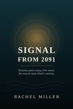 Signal From 2091: Seventy years away. One voice. No way to stop what's coming.
