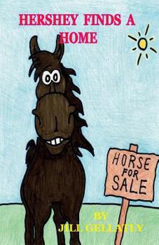 Hershey Finds a Home: This Is a Sweet Tale of a Chocolate Coloured Horse Who Entertains and Amuses Everyone Who Meets Him. This Is the First Book in the Series 'Everyone Loves Hershey'.