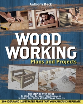 Paperback Woodworking Plans and Projects: The Step-by-Step Guide to Start Your Carpentry Workshop and to Enrich Your Home With DIY Wood Projects, 20+ Ideas and Book