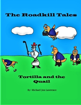 Paperback The Roadkill Tales: Tortilla and the Quail Book