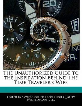 Paperback The Unauthorized Guide to the Inspiration Behind the Time Traveler's Wife Book