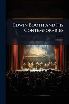 Paperback Edwin Booth And His Contemporaries; Volume 4 Book