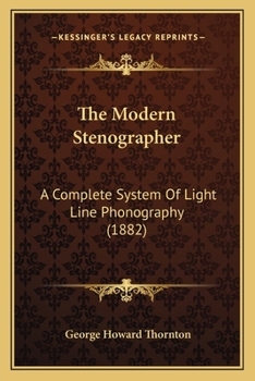 Paperback The Modern Stenographer: A Complete System Of Light Line Phonography (1882) Book