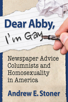 Paperback Dear Abby, I'm Gay: Newspaper Advice Columnists and Homosexuality in America Book
