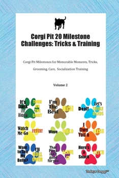 Paperback Corgi Pit 20 Milestone Challenges: Tricks & Training Corgi Pit Milestones for Memorable Moments, Tricks, Grooming, Care, Socialization Training Volume Book