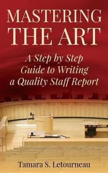 Paperback Mastering the Art: A Step-by-Step Guide to Writing a Quality Staff Report Book