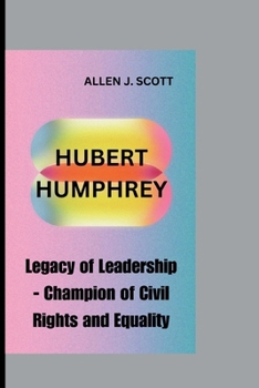 Paperback Hubert Humphrey: Legacy of Leadership - Champion of Civil Rights and Equality. Book