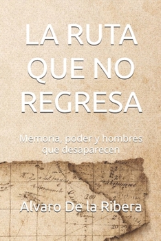 Paperback La Ruta Que No Regresa: Memoria, poder y hombres que desaparecen [Spanish] Book