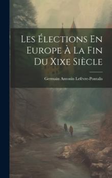 Hardcover Les Élections En Europe À La Fin Du Xixe Siècle [French] Book