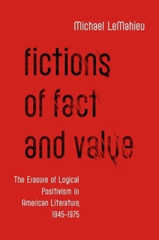 Hardcover Fictions of Fact and Value: The Erasure of Logical Positivism in American Literature, 1945-1975 Book