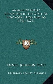 Paperback Annals Of Public Education In The State Of New York, From 1626 To 1746 (1871) Book