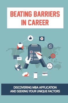 Beating Barriers In Career: Discovering MBA Application And Seeking Your Unique Factors: Personal Career