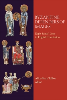 Paperback Byzantine Defenders of Images: Eight Saints' Lives in English Translation Book