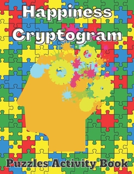 Paperback Happiness Cryptogram Puzzles Activity Book: Cryptoquote Puzzles Based on Happiness Quotes Activity Book For Adults Perfect Gift for Puzzle Lovers. Book