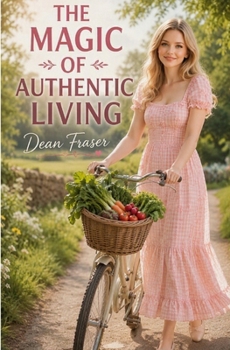 The Magic of Authentic Living: Anything Possible Is ACHIEVABLE!