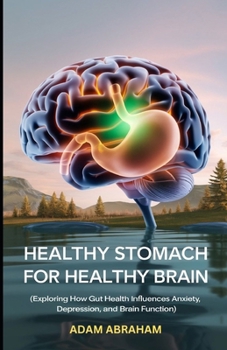 Paperback Healthy Stomach for Healthy Brain: Exploring How Gut Health Influences Anxiety, Depression And Brain Function Book