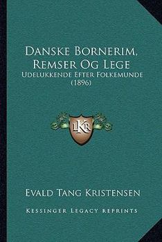 Paperback Danske Bornerim, Remser Og Lege: Udelukkende Efter Folkemunde (1896) [Chinese] Book