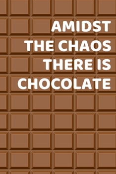 Paperback Amidst the chaos there is chocolate: Blank Lined Journal for Chocolate Lovers Book