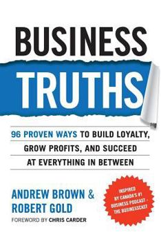 Paperback Business Truths: 96 Proven Ways To Build Loyalty, Grow Profits, And Succeed At Everything In Between Book