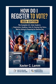 HOW DO I REGISTER TO VOTE? 2026 EDITION: The Complete U.S. Voter Guide to Registration, Deadlines, Voter ID, Checking Your Status, Mail-In Voting & Preparing for Election Day