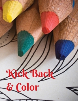 Paperback Kick Back & Color: Coloring for Adults Book