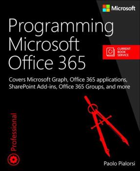 Paperback Programming Microsoft Office 365: Covers Microsoft Graph, Office 365 Applications, Sharepoint Add-Ins, Office 365 Groups, and More Book
